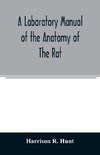 A laboratory manual of the anatomy of the rat