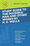 Study Guide to The Invisible Man and Other Works by H. G. Wells