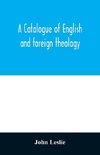 A Catalogue of English and foreign theology