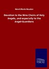 Devotion to the Nine Choirs of Holy Angels, and especially to the Angel-Guardians