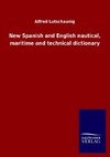 New Spanish and English nautical, maritime and technical dictionary