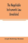 The negotiable instruments law annotated