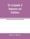 The Cyclopædia of temperance and prohibition. A reference book of facts, statistics, and general information on all phases of the drink question, the temperance movement and the prohibition agitation
