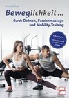 Beweglichkeit durch Dehnen, Faszienmassage und Mobility-Training