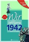 Aufgewachsen in der DDR - Wir vom Jahrgang 1942