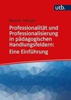 Professionalität und Professionalisierung in pädagogischen Handlungsfeldern: Eine Einführung