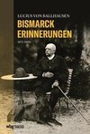 Begegnungen mit Bismarck. Lucius von Ballhausen: Bismarck-Erinnerungen / Robert von Keudell, Fürst und Fürstin Bismarck