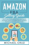 Amazon fba 2024 A Step by Step Beginners Guide To Build Your Own E-Commerce Business From Home and Make $10,000 per Month Selling Physical Products On Amazon