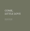 Come, Little Love