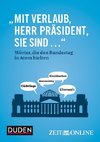 Mit Verlaub, Herr Präsident, Sie sind ...