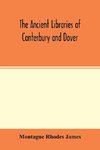 The ancient libraries of Canterbury and Dover. The catalogues of the libraries of Christ church priory and St. Augustine's abbey at Canterbury and of St. Martin's priory at Dover