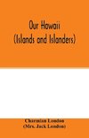 Our Hawaii (islands and islanders)