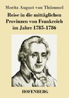 Reise in die mittäglichen Provinzen von Frankreich im Jahre 1785-1786