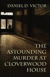 The Astounding Murder At Cloverwood House