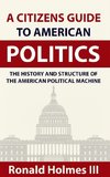 A Citizens Guide To American Politics