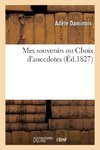 Mes souvenirs ou Choix d'anecdotes