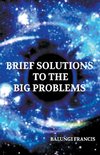 Brief Solutions to the Big Problems