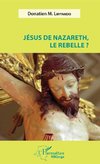 Jésus de Nazareth, le rebelle ?
