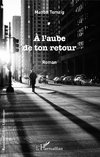 A l'aube de ton retour