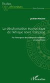 La décolonisation économique de l'Afrique noire française