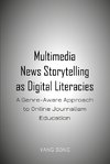 Multimedia News Storytelling as Digital Literacies