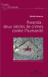 Rwanda : deux siècles de crime contre l'humanité