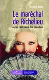 Le maréchal de Richelieu ou les confessions d'un séducteur