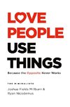 LOVE PEOPLE USE THINGS