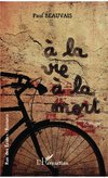 A la vie à la mort