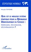 Quel est le meilleur système politique pour la République Démocratique du Congo : fédéralisme, régionalisme, décentralisation ?