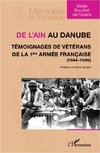 De l'Ain au Danube. Témoignages de vétérans de la 1ère armée française (1944-1945)