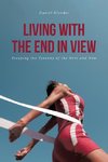 Living With The End In View