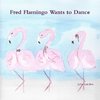 Fred Flamingo Wants to Dance