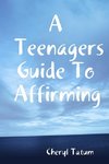 A Teenagers Guide To Affirming