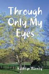 Through Only My Eyes