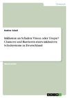 Inklusion an Schulen: Vision oder Utopie? Chancen und Barrieren eines inklusiven Schulsystems in Deutschland