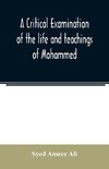 A critical examination of the life and teachings of Mohammed