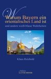 Warum Bayern ein orientalisches Land ist und andere weiß-blaue Wahrheiten