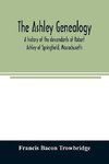 The Ashley genealogy. A history of the descendants of Robert Ashley of Springfield, Massachusetts