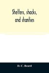 Shelters, shacks, and shanties