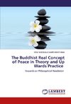 The Buddhist Real Concept of Peace in Theory and Up Wards Practice