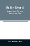 The Giles memorial. Genealogical memoirs of the families bearing the names of Giles, Gould, Holmes, Jennison, Leonard, Lindall, Curwen, Marshall, Robinson, Sampson, and Webb; also genealogical sketches of the Pool, Very, Tarr and other families, with a hi