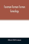 Foreman-Farman-Forman genealogy; descendants of William Foreman, who came from London, England, in 1675, and settled near Annapolis, Maryland, supplemented by single lines of the families of the ancestors of the writer's paternal great-grandmother, his ow