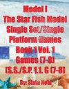 Model I - The Star Fish Model- Single Set/Single Platform Games, Book 1 Vol. 1 Games(7-8), (S.S./S.P. 1.1. G(7-8)