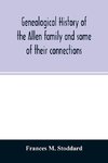 Genealogical history of the Allen family and some of their connections
