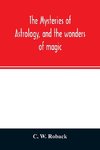 The mysteries of astrology, and the wonders of magic