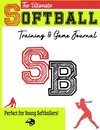 The Ultimate Softball Training and Game Journal