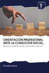 ORIENTACIÓN PROFESIONAL ANTE LA CONDICIÓN SOCIAL.