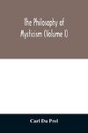 The philosophy of mysticism (Volume I)