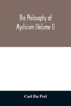 The philosophy of mysticism (Volume I)